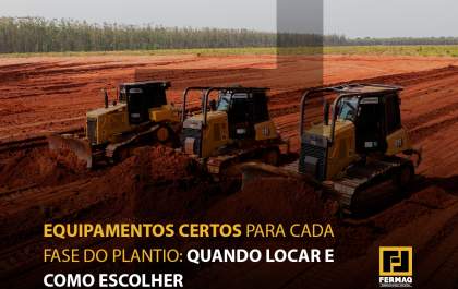 Equipamentos certos para cada fase do plantio: quando locar e como escolher