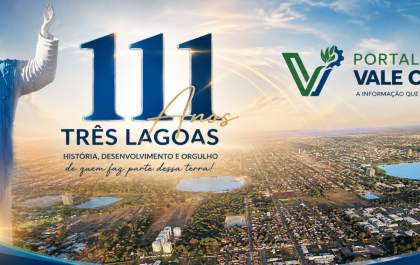 Três Lagoas 111 anos: a cidade que acolheu o Brasil e conquistou o mundo
